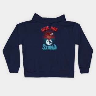 We're Not Stupid Kids Hoodie